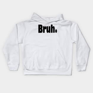 Bruh funny sarcastic humorous Kids Hoodie